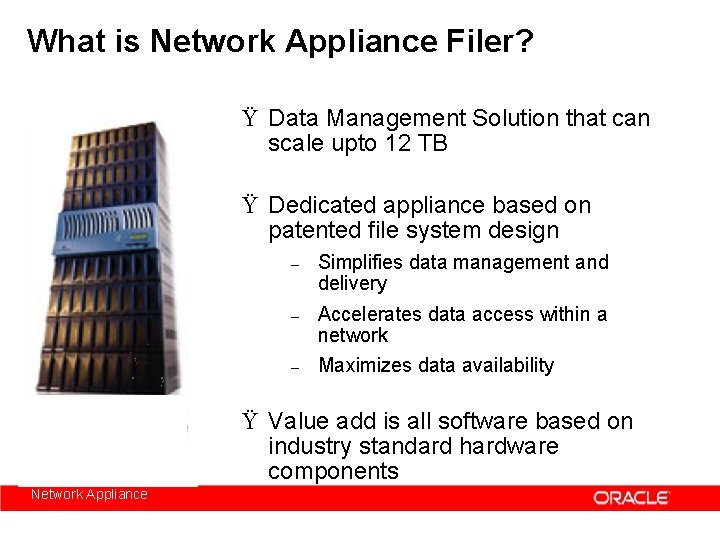 What is Network Appliance Filer? Ÿ Data Management Solution that can scale upto 12