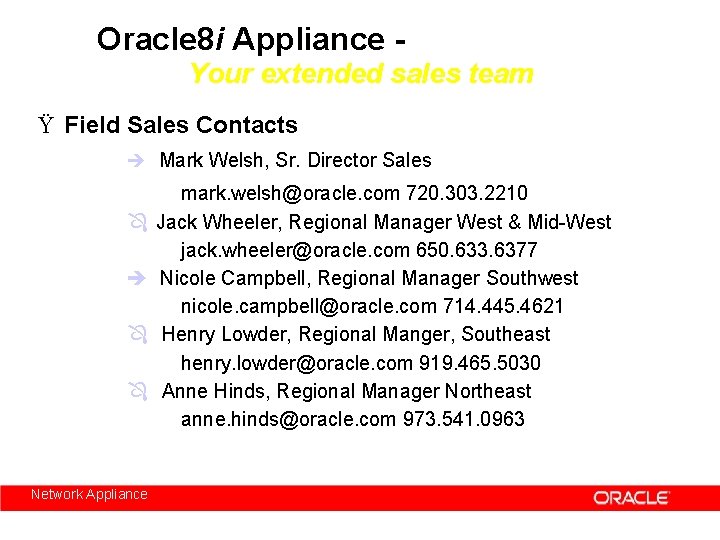 Oracle 8 i Appliance Your extended sales team Ÿ Field Sales Contacts è Mark