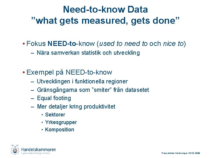 Need-to-know Data ”what gets measured, gets done” • Fokus NEED-to-know (used to need to