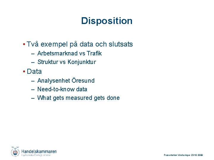 Disposition • Två exempel på data och slutsats – Arbetsmarknad vs Trafik – Struktur