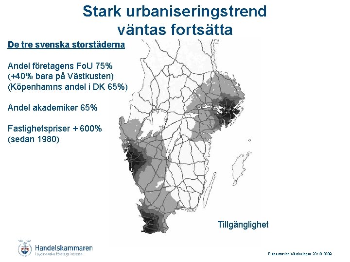 Stark urbaniseringstrend väntas fortsätta De tre svenska storstäderna Andel företagens Fo. U 75% (+40%