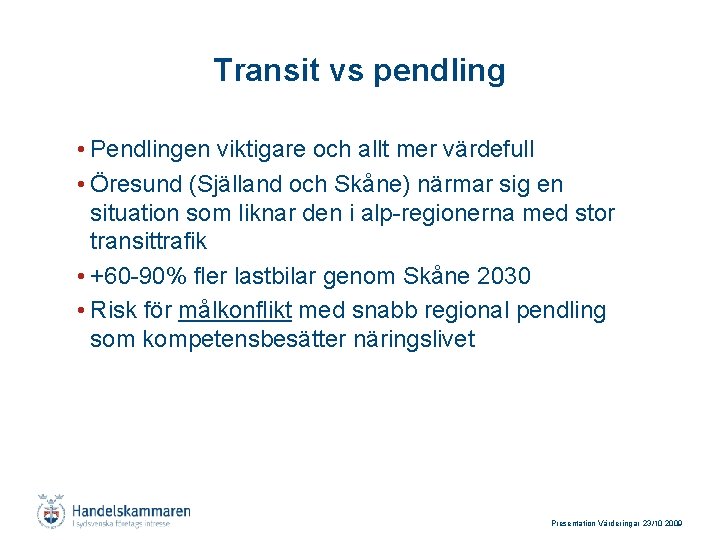 Transit vs pendling • Pendlingen viktigare och allt mer värdefull • Öresund (Själland och