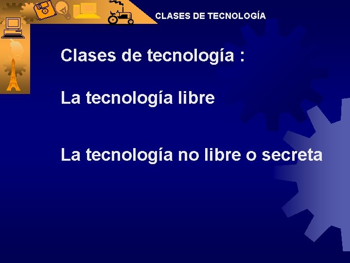 CLASES DE TECNOLOGÍA Clases de tecnología : La tecnología libre La tecnología no libre