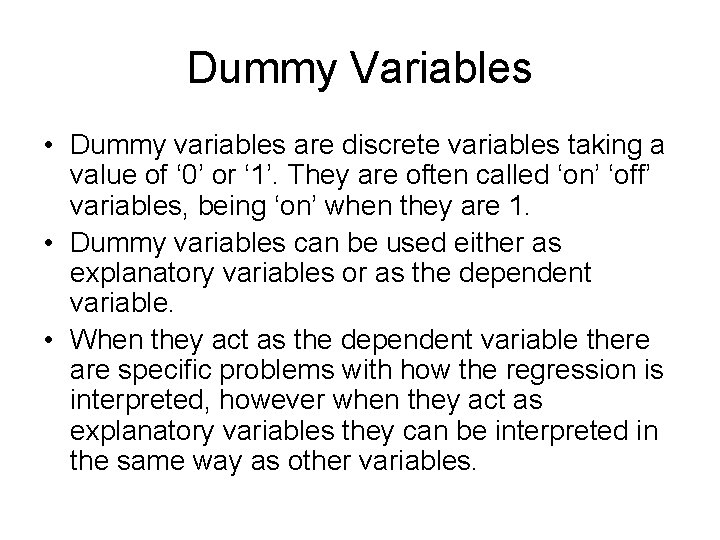 Dummy Variables • Dummy variables are discrete variables taking a value of ‘ 0’