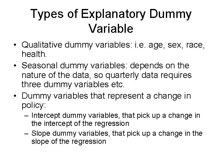Types of Explanatory Dummy Variable • Qualitative dummy variables: i. e. age, sex, race,