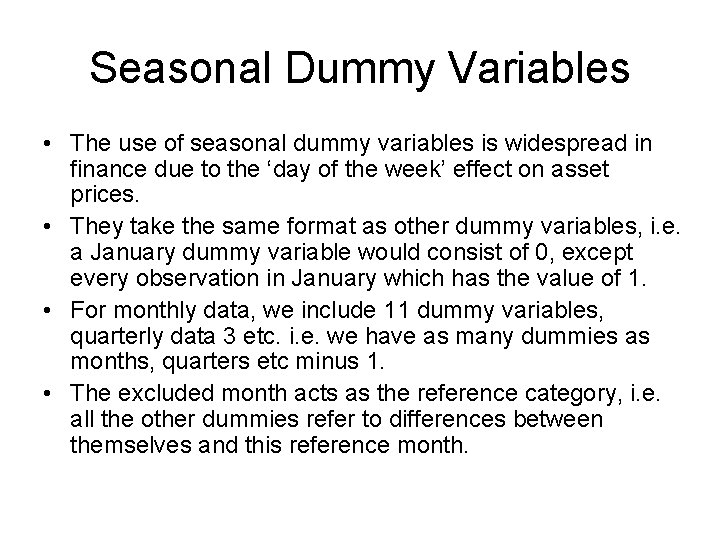 Seasonal Dummy Variables • The use of seasonal dummy variables is widespread in finance