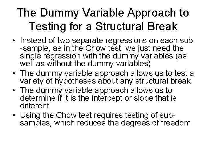 The Dummy Variable Approach to Testing for a Structural Break • Instead of two