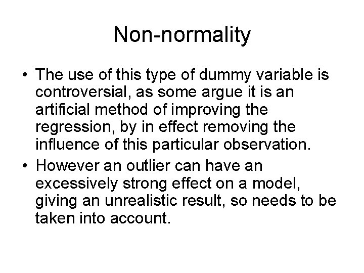 Non-normality • The use of this type of dummy variable is controversial, as some