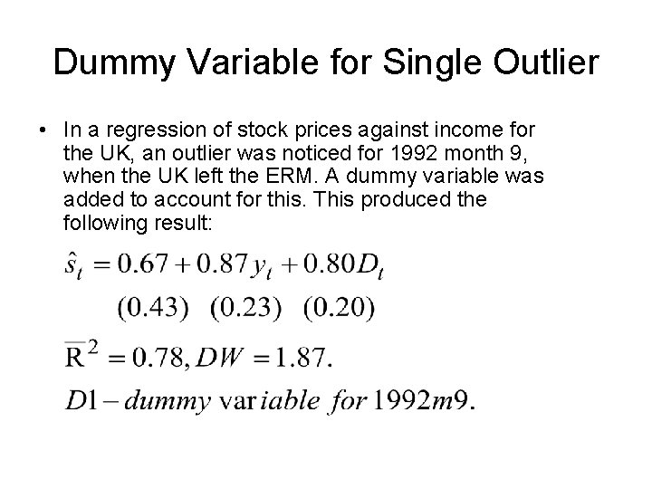 Dummy Variable for Single Outlier • In a regression of stock prices against income