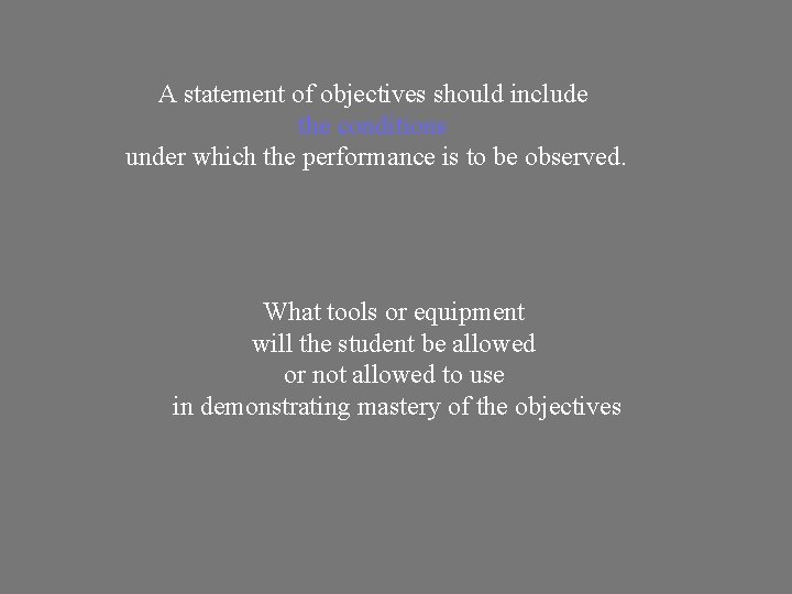 A statement of objectives should include the conditions under which the performance is to