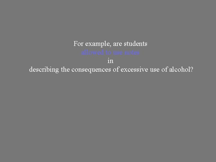 For example, are students allowed to use notes in describing the consequences of excessive