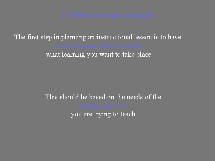 1 - Define your topic and goals The first step in planning an instructional
