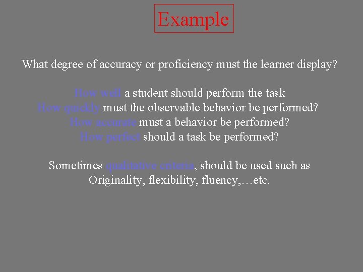 Example What degree of accuracy or proficiency must the learner display? How well a