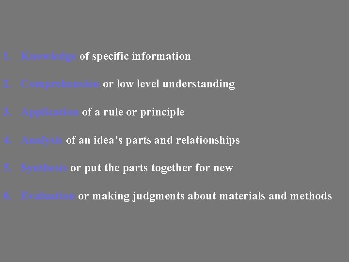 1. Knowledge of specific information 2. Comprehension or low level understanding 3. Application of