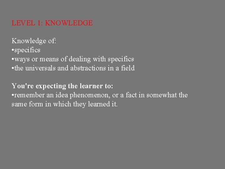 LEVEL 1: KNOWLEDGE Knowledge of: • specifics • ways or means of dealing with