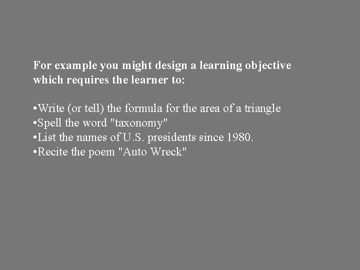 For example you might design a learning objective which requires the learner to: •