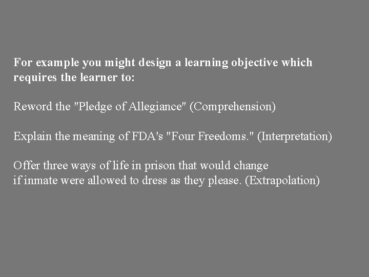 For example you might design a learning objective which requires the learner to: Reword