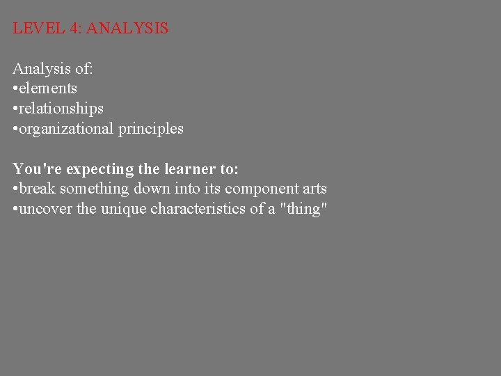 LEVEL 4: ANALYSIS Analysis of: • elements • relationships • organizational principles You're expecting