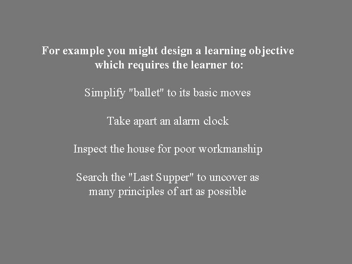 For example you might design a learning objective which requires the learner to: Simplify