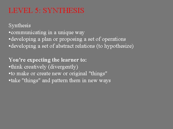 LEVEL 5: SYNTHESIS Synthesis • communicating in a unique way • developing a plan