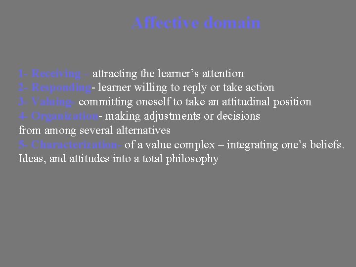 Affective domain 1 - Receiving – attracting the learner’s attention 2 - Responding- learner