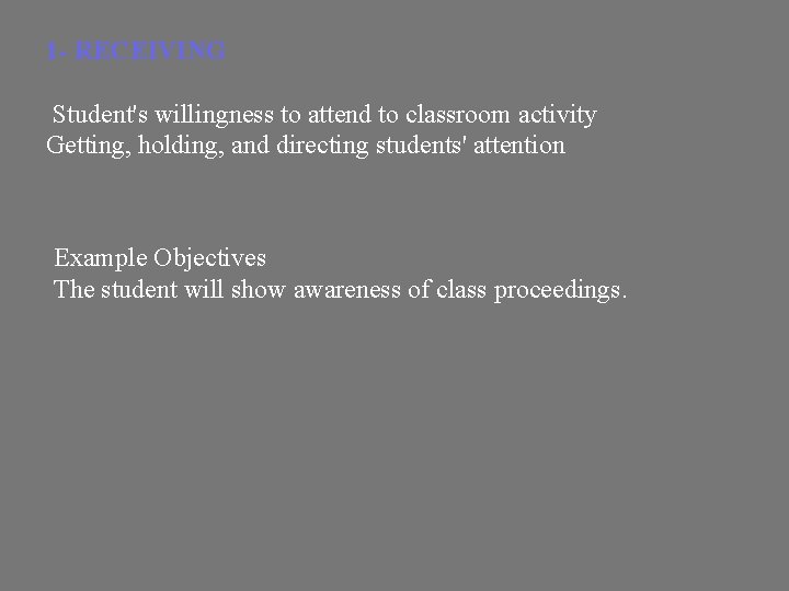 1 - RECEIVING Student's willingness to attend to classroom activity Getting, holding, and directing
