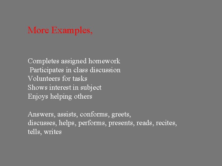 More Examples, Completes assigned homework Participates in class discussion Volunteers for tasks Shows interest