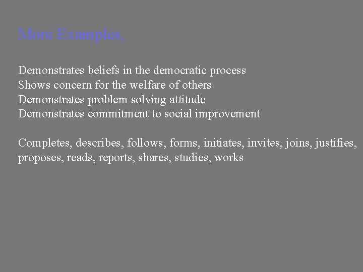 More Examples, Demonstrates beliefs in the democratic process Shows concern for the welfare of