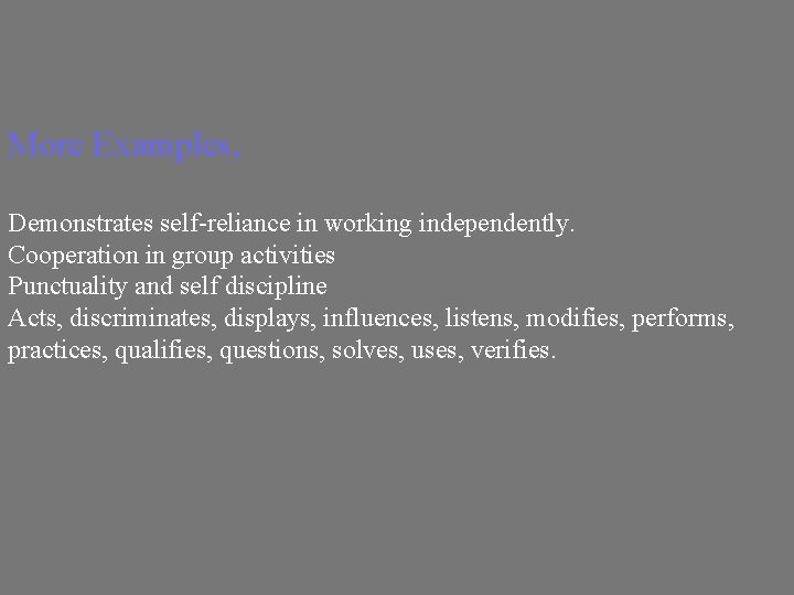 More Examples, Demonstrates self-reliance in working independently. Cooperation in group activities Punctuality and self