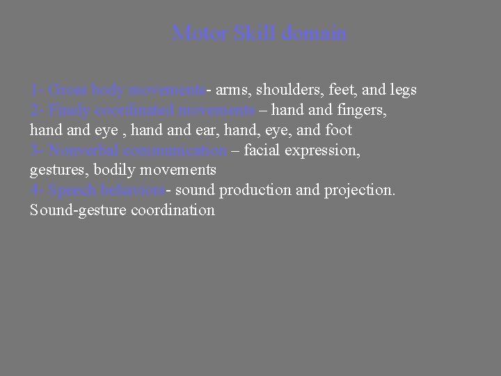 Motor Skill domain 1 - Gross body movements- arms, shoulders, feet, and legs 2