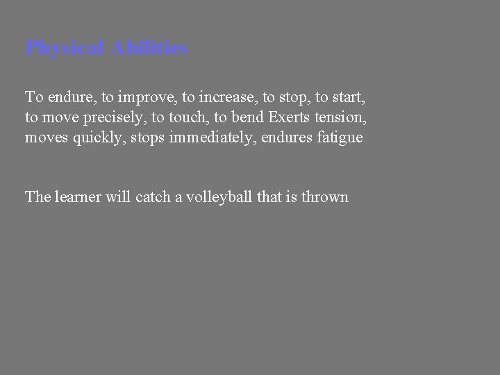 Physical Abilities To endure, to improve, to increase, to stop, to start, to move