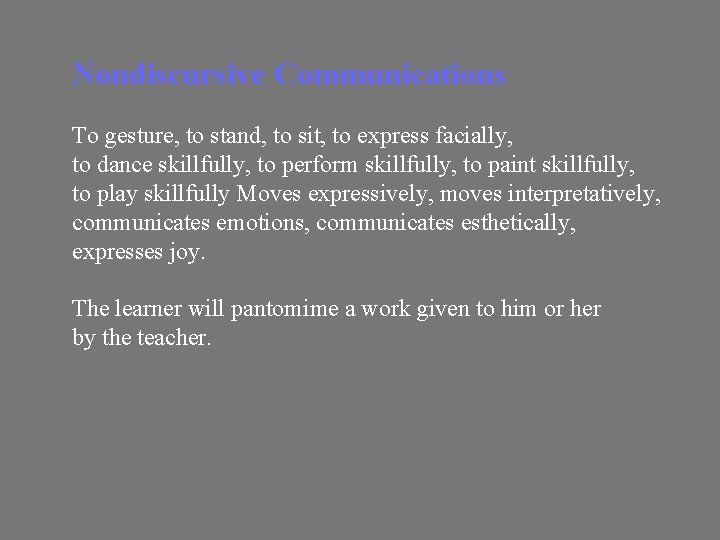 Nondiscursive Communications To gesture, to stand, to sit, to express facially, to dance skillfully,