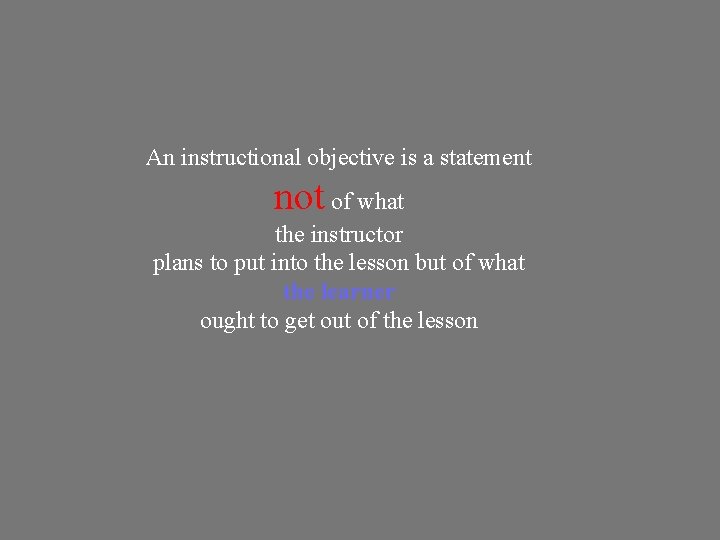 An instructional objective is a statement not of what the instructor plans to put