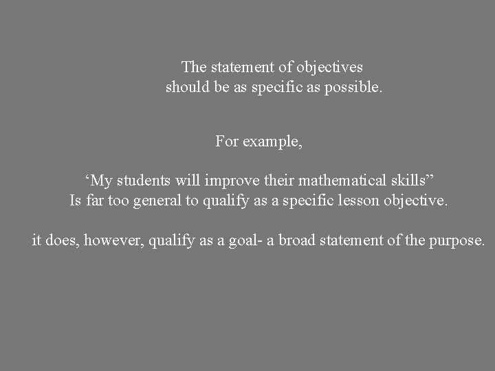 The statement of objectives should be as specific as possible. For example, ‘My students