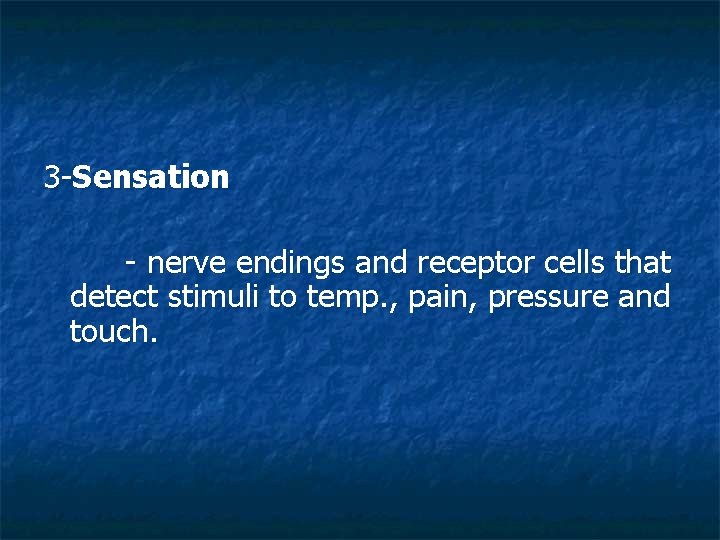 3 -Sensation - nerve endings and receptor cells that detect stimuli to temp. ,