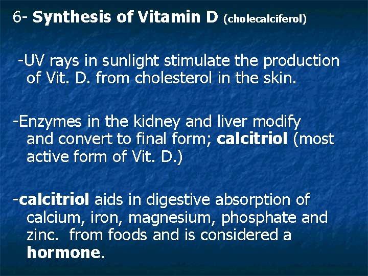 6 - Synthesis of Vitamin D (cholecalciferol) -UV rays in sunlight stimulate the production