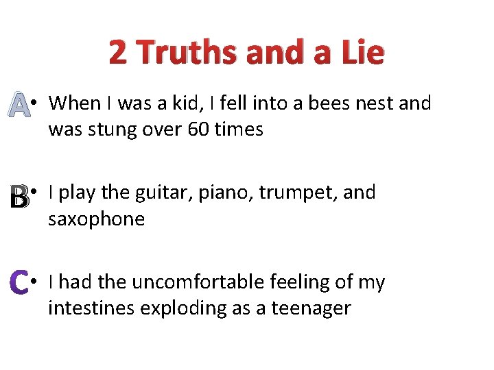 2 Truths and a Lie A • When I was a kid, I fell