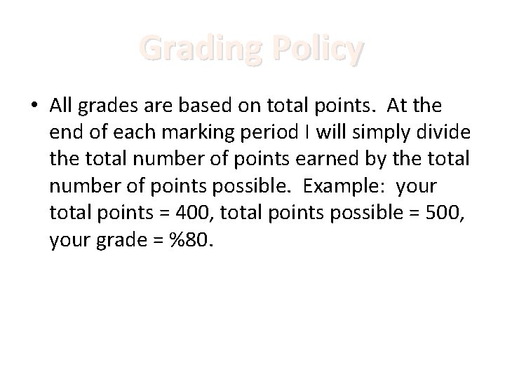 Grading Policy • All grades are based on total points. At the end of