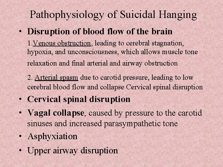 Pathophysiology of Suicidal Hanging • Disruption of blood flow of the brain 1. Venous
