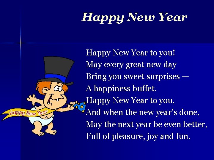 Happy New Year to you! May every great new day Bring you sweet surprises