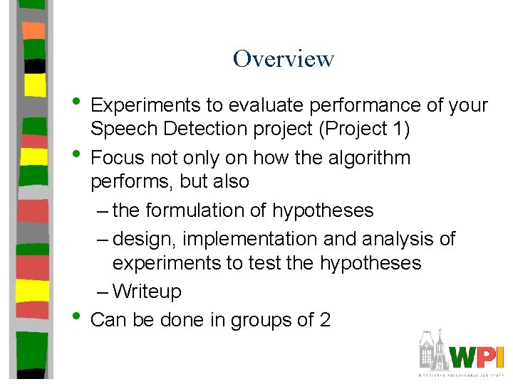 Overview • Experiments to evaluate performance of your • • Speech Detection project (Project