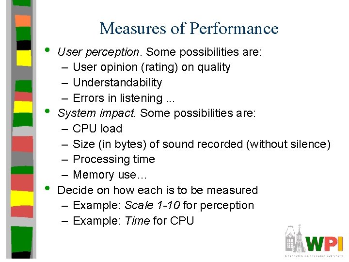 Measures of Performance • • • User perception. Some possibilities are: – User opinion