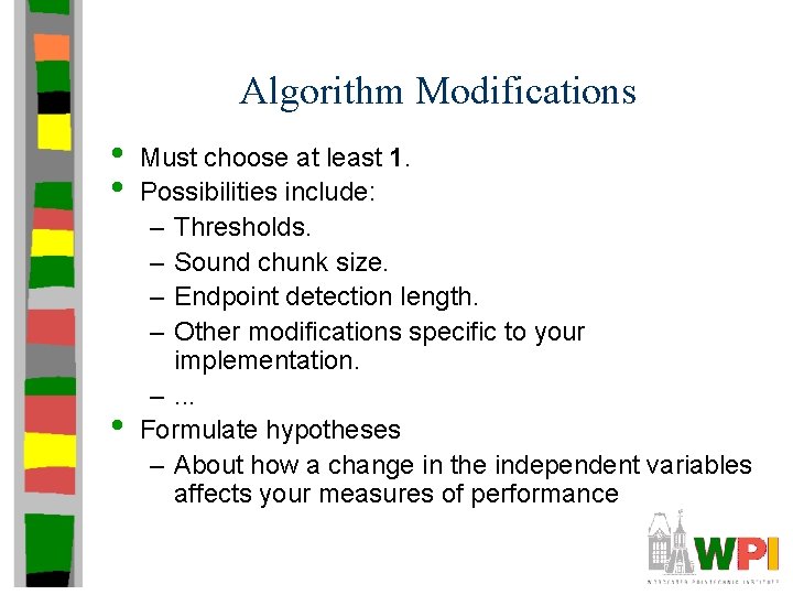 Algorithm Modifications • • • Must choose at least 1. Possibilities include: – Thresholds.