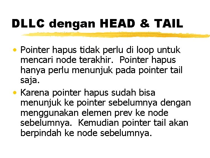 DLLC dengan HEAD & TAIL • Pointer hapus tidak perlu di loop untuk mencari