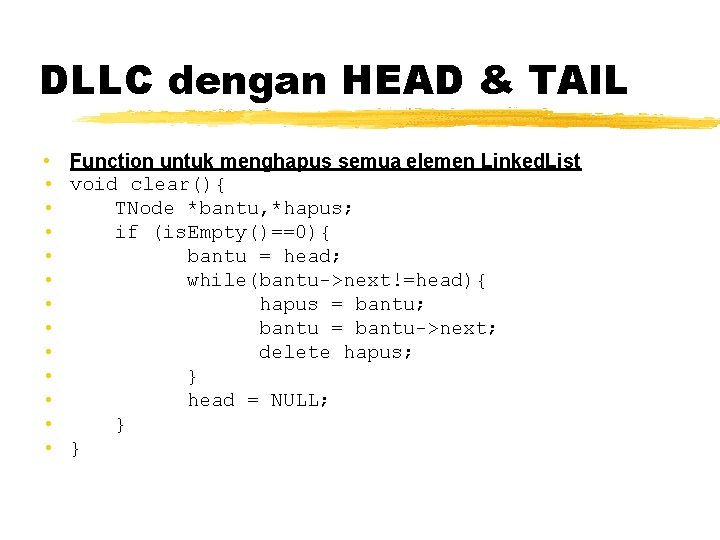 DLLC dengan HEAD & TAIL • Function untuk menghapus semua elemen Linked. List •