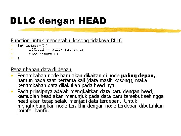 DLLC dengan HEAD Function untuk mengetahui kosong tidaknya DLLC • • int is. Empty(){