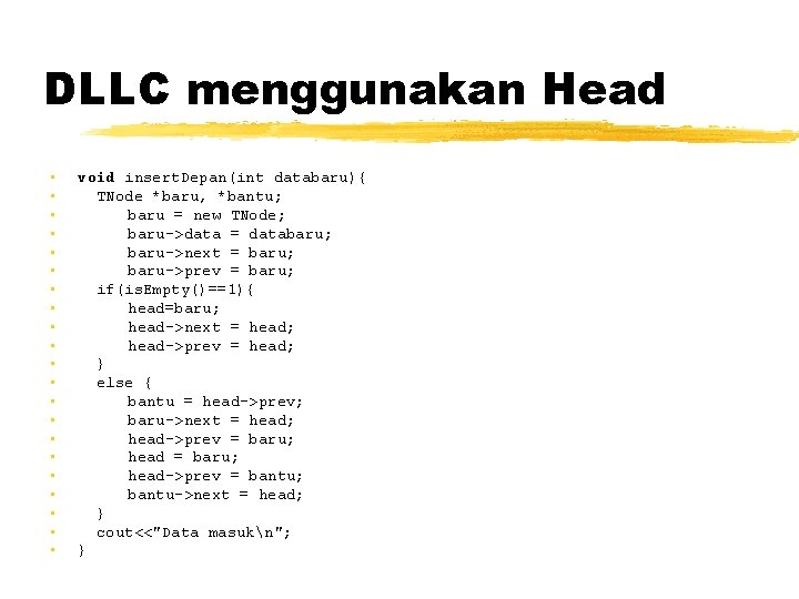 DLLC menggunakan Head • • • • • • void insert. Depan(int databaru){ TNode