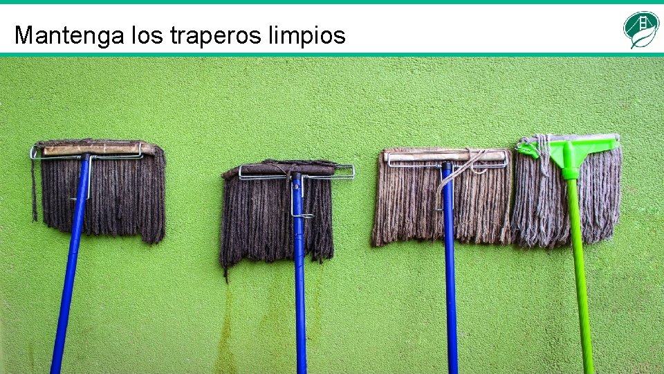 Mantenga los traperos limpios 