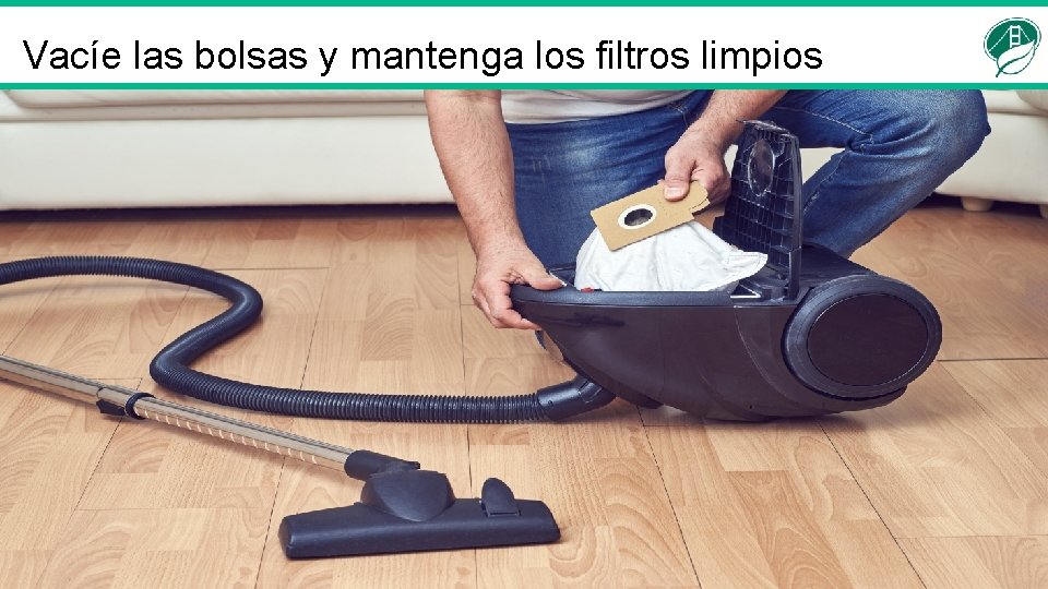 Vacíe las bolsas y mantenga los filtros limpios 