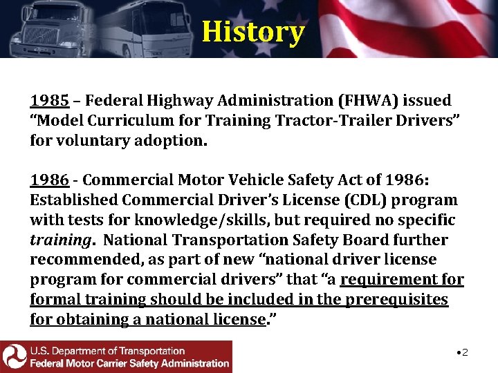 History 1985 – Federal Highway Administration (FHWA) issued “Model Curriculum for Training Tractor-Trailer Drivers”